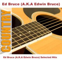 Ed Bruce - (A.K.A. Edwin Bruce) Selected Hits